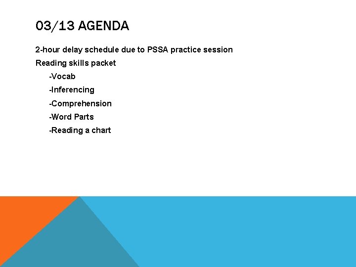 03/13 AGENDA 2 -hour delay schedule due to PSSA practice session Reading skills packet