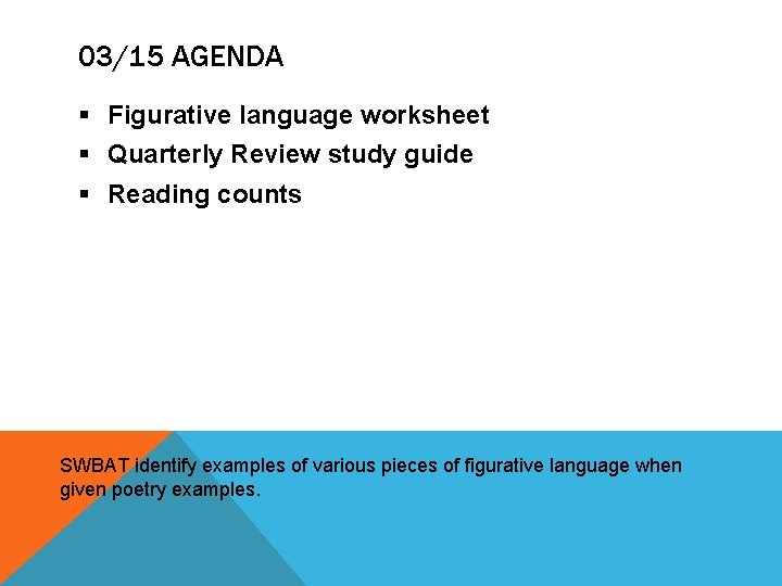 03/15 AGENDA § Figurative language worksheet § Quarterly Review study guide § Reading counts