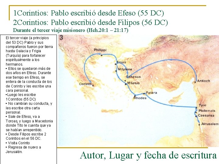 1 Corintios: Pablo escribió desde Efeso (55 DC) 2 Corintios: Pablo escribió desde Filipos