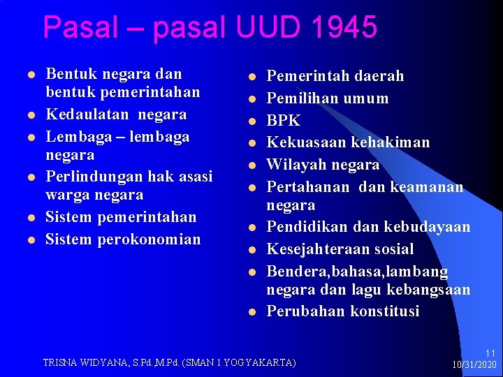 Pasal – pasal UUD 1945 l l l Bentuk negara dan bentuk pemerintahan Kedaulatan