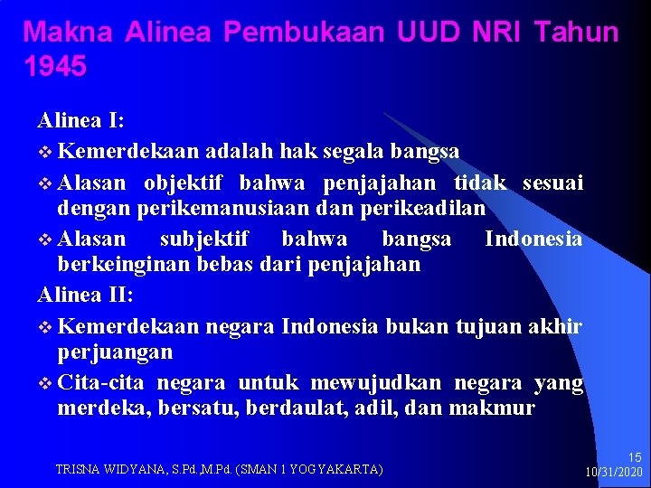 Makna Alinea Pembukaan UUD NRI Tahun 1945 Alinea I: v Kemerdekaan adalah hak segala