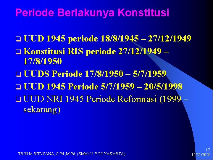 Periode Berlakunya Konstitusi q UUD 1945 periode 18/8/1945 – 27/12/1949 q Konstitusi RIS periode