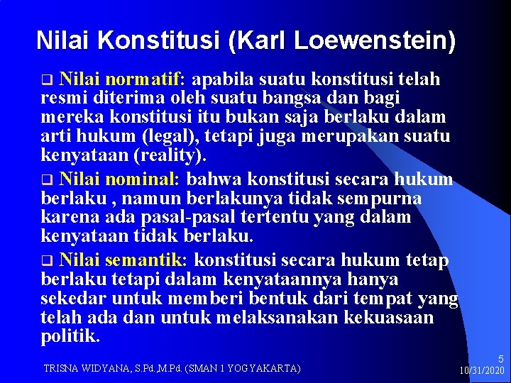 Nilai Konstitusi (Karl Loewenstein) Nilai normatif: apabila suatu konstitusi telah resmi diterima oleh suatu