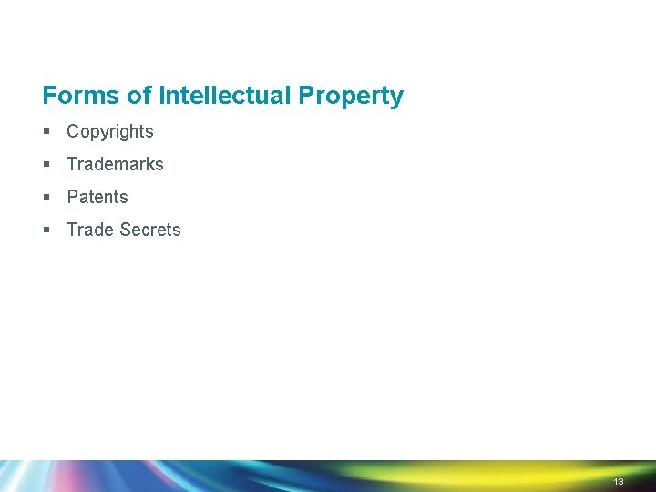 Forms of Intellectual Property § Copyrights § Trademarks § Patents § Trade Secrets 13