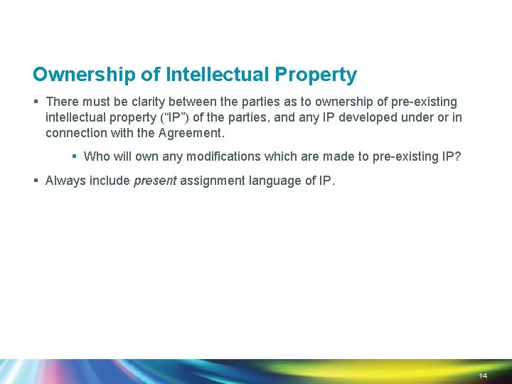 Ownership of Intellectual Property § There must be clarity between the parties as to