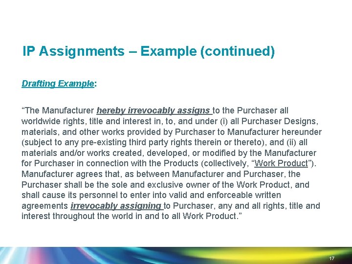 IP Assignments – Example (continued) Drafting Example: “The Manufacturer hereby irrevocably assigns to the