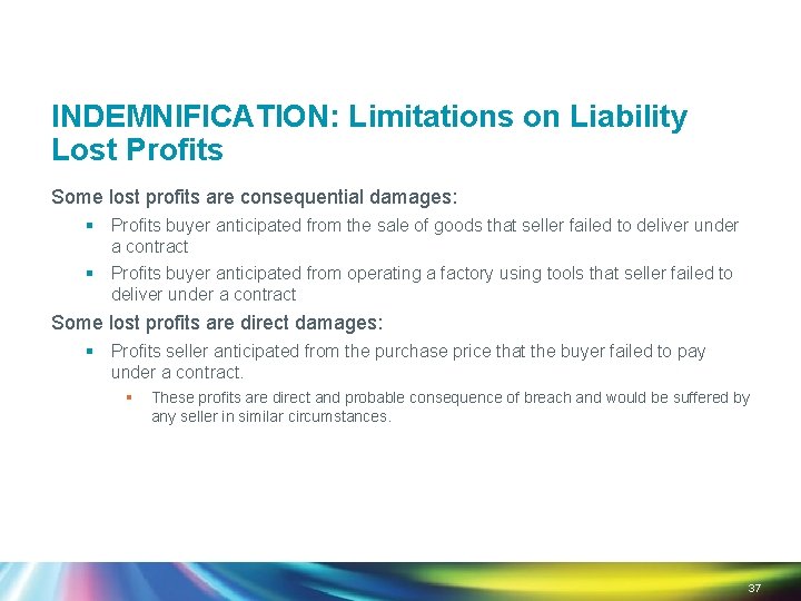 INDEMNIFICATION: Limitations on Liability Lost Profits Some lost profits are consequential damages: § Profits