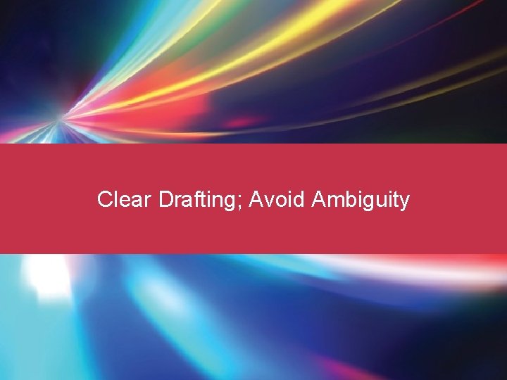 Clear Drafting; Avoid Ambiguity 