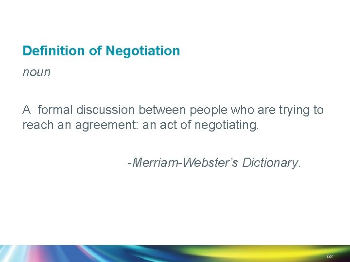 Definition of Negotiation noun A formal discussion between people who are trying to reach