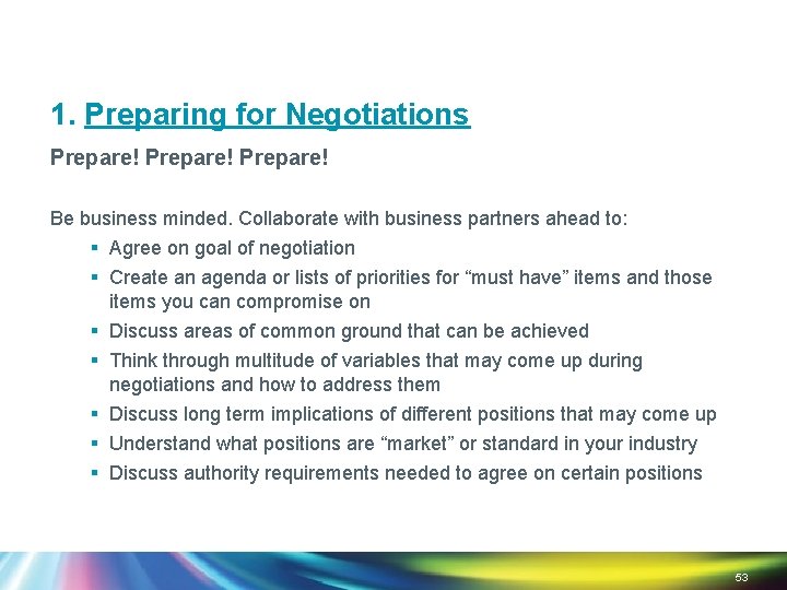 1. Preparing for Negotiations Prepare! Be business minded. Collaborate with business partners ahead to: