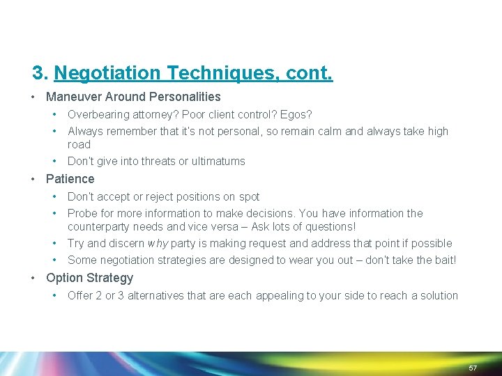 3. Negotiation Techniques, cont. • Maneuver Around Personalities • • Overbearing attorney? Poor client