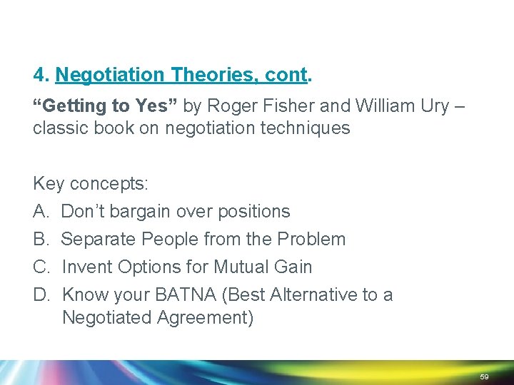 4. Negotiation Theories, cont. “Getting to Yes” by Roger Fisher and William Ury –