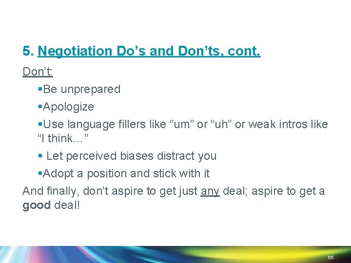 5. Negotiation Do’s and Don’ts, cont. Don’t: §Be unprepared §Apologize §Use language fillers like