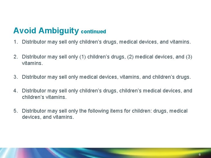 Avoid Ambiguity continued 1. Distributor may sell only children’s drugs, medical devices, and vitamins.