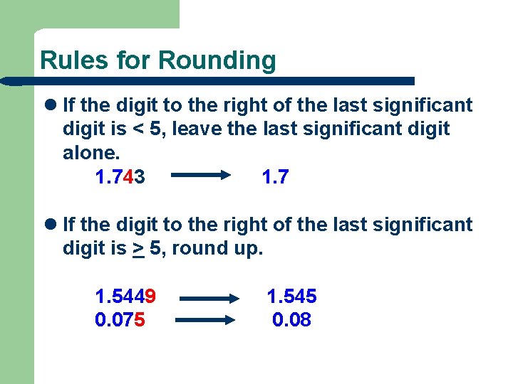 Rules for Rounding l If the digit to the right of the last significant