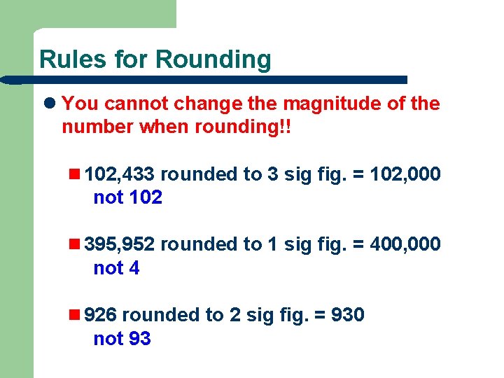 Rules for Rounding l You cannot change the magnitude of the number when rounding!!