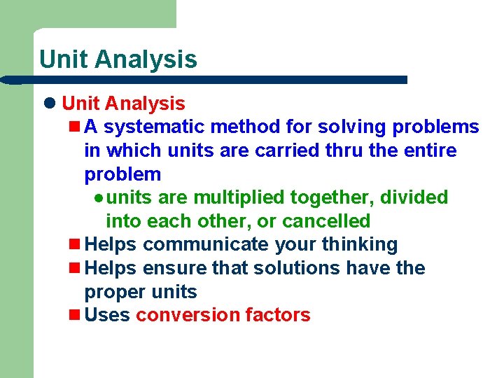 Unit Analysis l Unit Analysis n A systematic method for solving problems in which