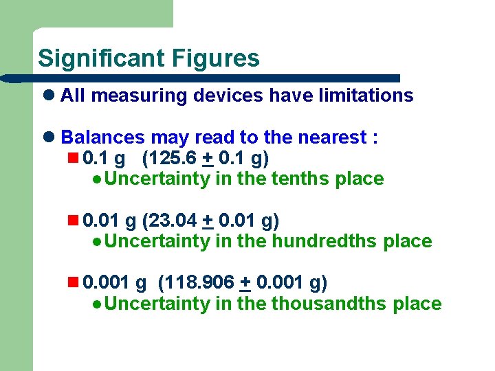 Significant Figures l All measuring devices have limitations l Balances may read to the