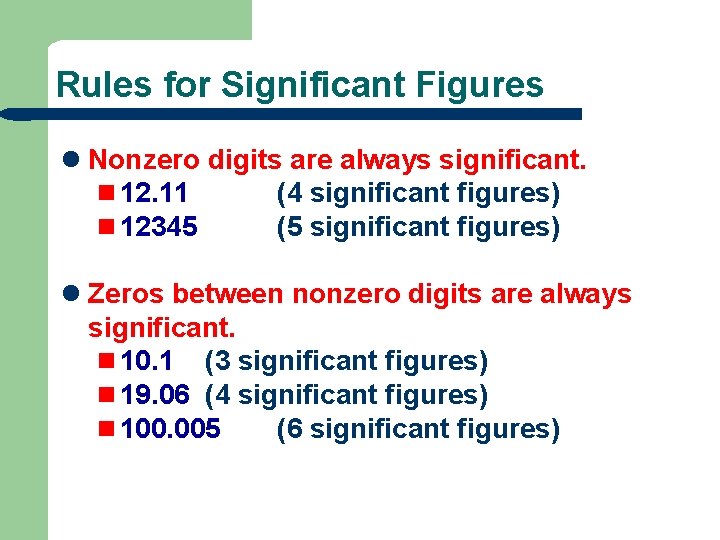 Rules for Significant Figures l Nonzero digits are always significant. n 12. 11 (4