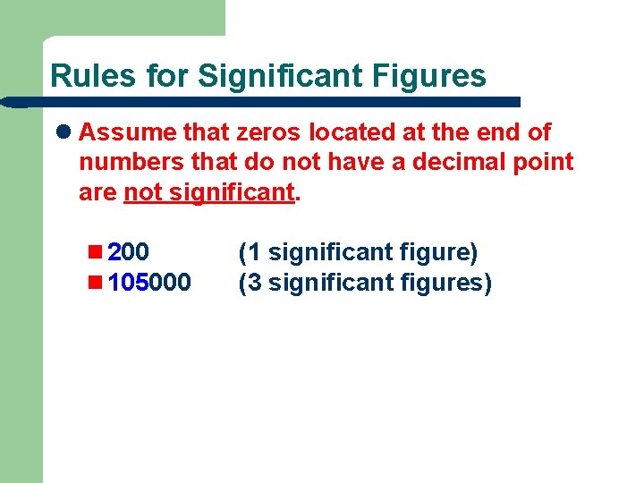 Rules for Significant Figures l Assume that zeros located at the end of numbers
