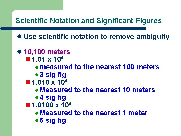 Scientific Notation and Significant Figures l Use scientific notation to remove ambiguity l 10,