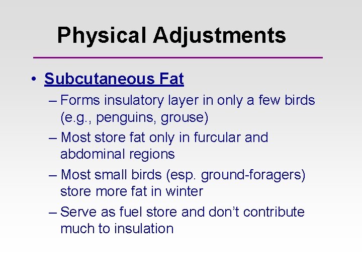Physical Adjustments • Subcutaneous Fat – Forms insulatory layer in only a few birds Physical Adjustments • Subcutaneous Fat – Forms insulatory layer in only a few birds