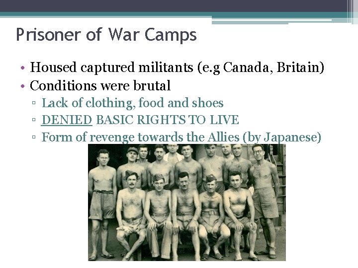 Prisoner of War Camps • Housed captured militants (e. g Canada, Britain) • Conditions