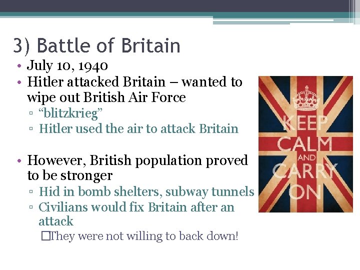 3) Battle of Britain • July 10, 1940 • Hitler attacked Britain – wanted