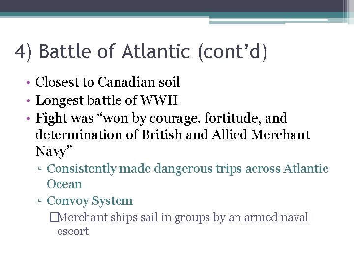 4) Battle of Atlantic (cont’d) • Closest to Canadian soil • Longest battle of