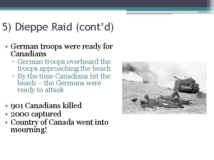 5) Dieppe Raid (cont’d) • German troops were ready for Canadians ▫ German troops