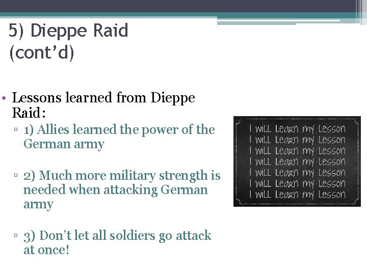 5) Dieppe Raid (cont’d) • Lessons learned from Dieppe Raid: ▫ 1) Allies learned