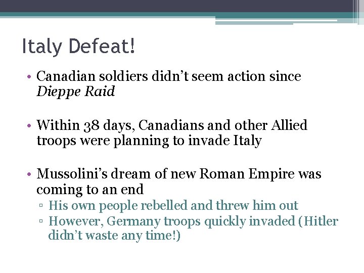 Italy Defeat! • Canadian soldiers didn’t seem action since Dieppe Raid • Within 38