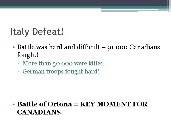 Italy Defeat! • Battle was hard and difficult – 91 000 Canadians fought! ▫