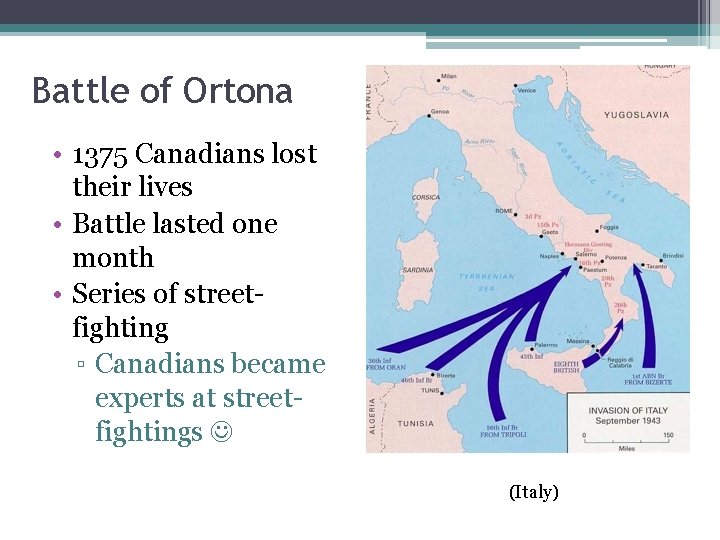 Battle of Ortona • 1375 Canadians lost their lives • Battle lasted one month