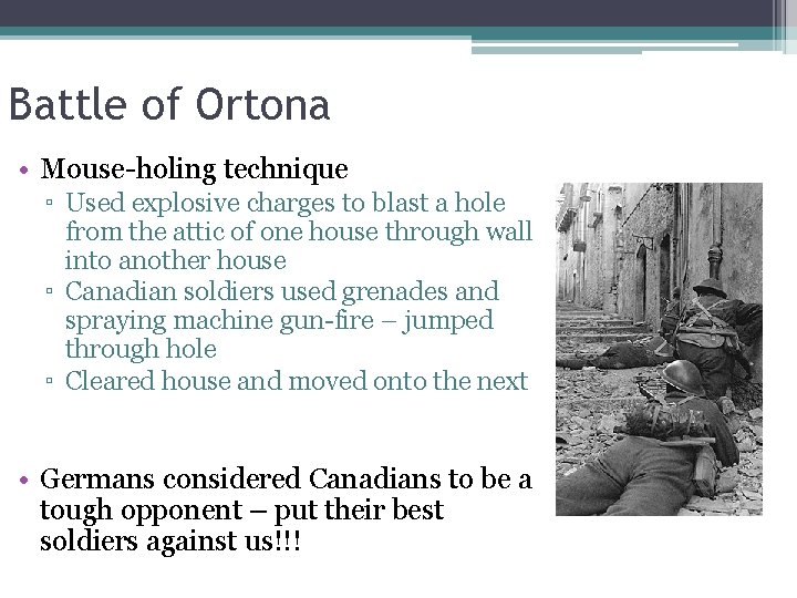 Battle of Ortona • Mouse-holing technique ▫ Used explosive charges to blast a hole