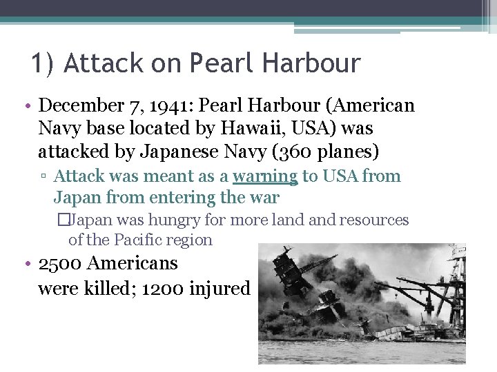 1) Attack on Pearl Harbour • December 7, 1941: Pearl Harbour (American Navy base