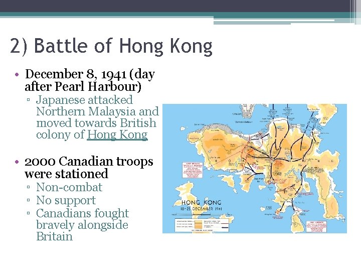 2) Battle of Hong Kong • December 8, 1941 (day after Pearl Harbour) ▫
