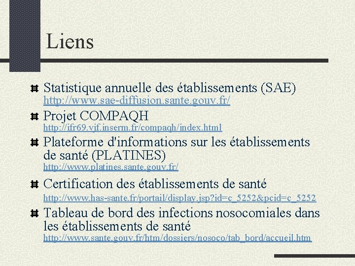 Liens Statistique annuelle des établissements (SAE) http: //www. sae-diffusion. sante. gouv. fr/ Projet COMPAQH