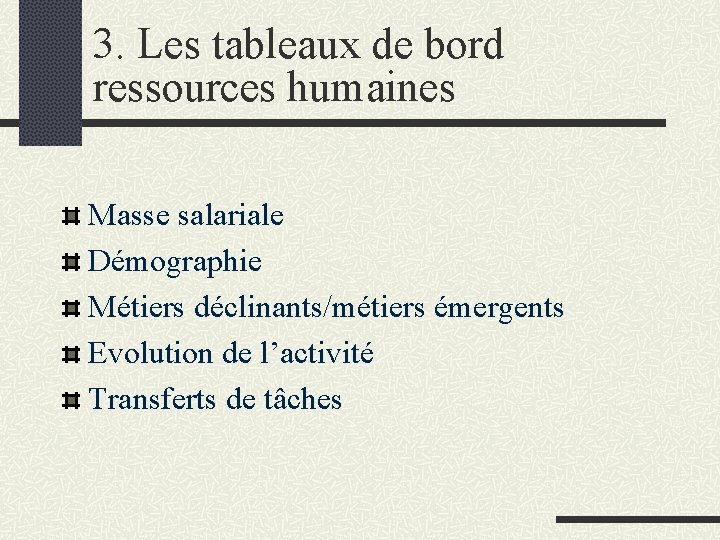 3. Les tableaux de bord ressources humaines Masse salariale Démographie Métiers déclinants/métiers émergents Evolution