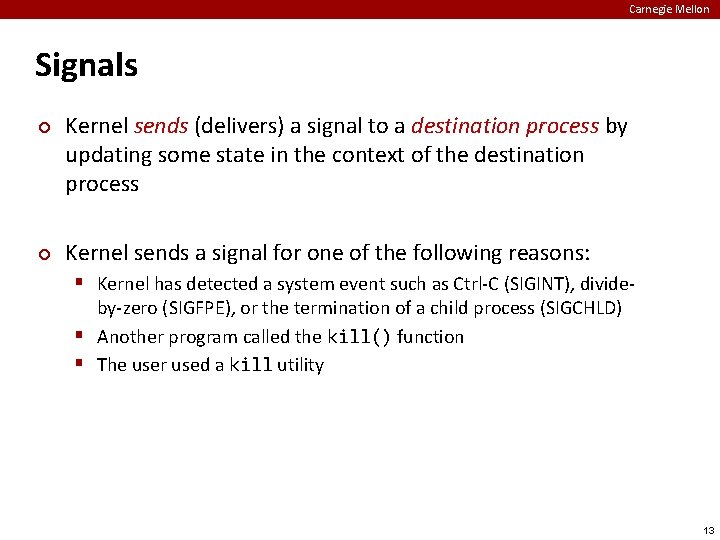 Carnegie Mellon Signals ¢ ¢ Kernel sends (delivers) a signal to a destination process