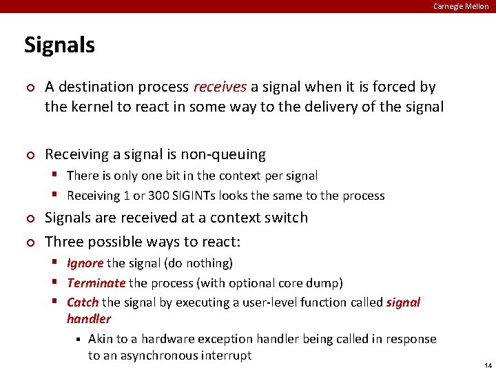 Carnegie Mellon Signals ¢ ¢ A destination process receives a signal when it is