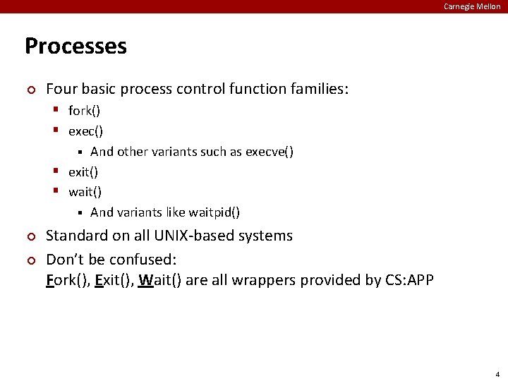 Carnegie Mellon Processes ¢ Four basic process control function families: § fork() § exec()