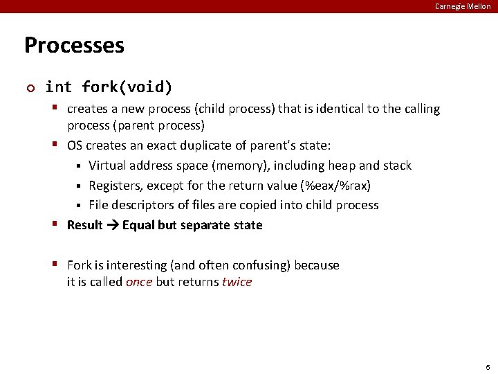 Carnegie Mellon Processes ¢ int fork(void) § creates a new process (child process) that