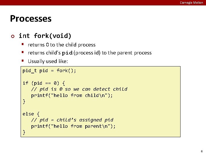 Carnegie Mellon Processes ¢ int fork(void) § returns 0 to the child process §