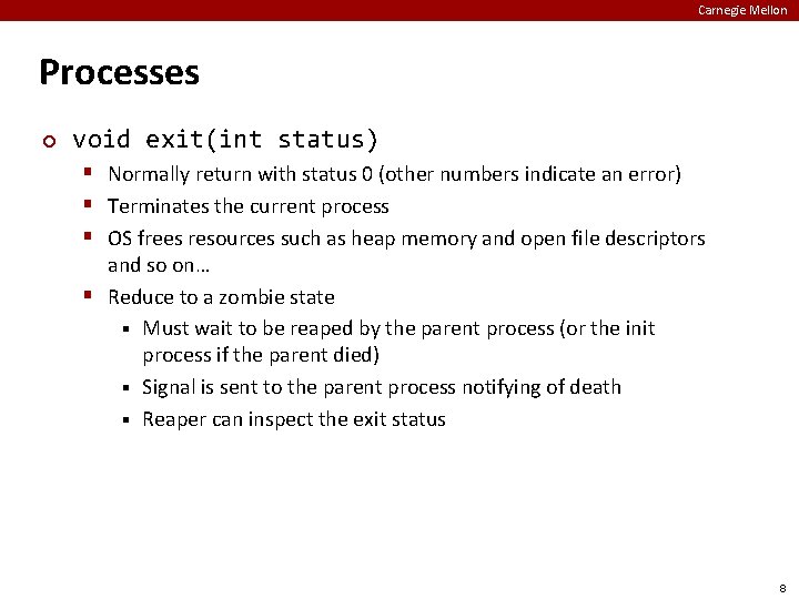 Carnegie Mellon Processes ¢ void exit(int status) § Normally return with status 0 (other