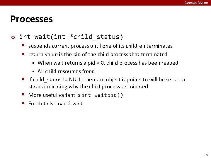 Carnegie Mellon Processes ¢ int wait(int *child_status) § suspends current process until one of