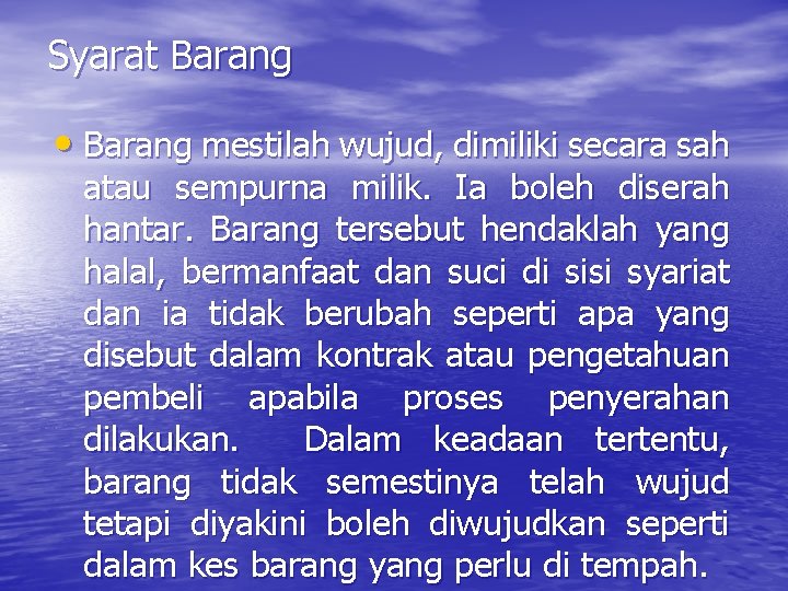 Syarat Barang • Barang mestilah wujud, dimiliki secara sah atau sempurna milik. Ia boleh