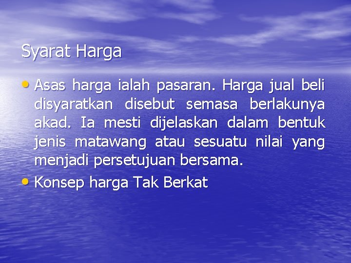 Syarat Harga • Asas harga ialah pasaran. Harga jual beli disyaratkan disebut semasa berlakunya