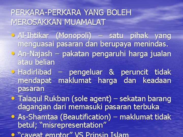 PERKARA-PERKARA YANG BOLEH MEROSAKKAN MUAMALAT • Al-Ihtikar (Monopoli) – satu pihak yang menguasai pasaran