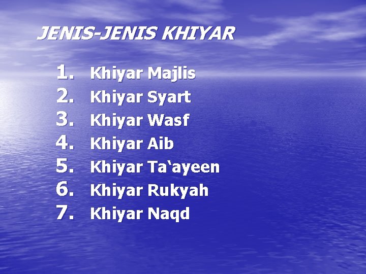 JENIS-JENIS KHIYAR 1. 2. 3. 4. 5. 6. 7. Khiyar Majlis Khiyar Syart Khiyar